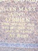 
Eileen Mary (Aunt) OBRIEN,
born 19 July 1906 died 25 July 2002 aged 96 years;
Helidon Catholic cemetery, Gatton Shire
