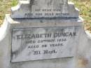 James DUNCAN,
father,
died 18 June 1948 aged 76 years;
Elizabeth DUNCAN,
wife mother,
died 28 Nov 1932 aged 56 years;
Helidon General cemetery, Gatton Shire