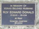 Vera Mabel DONALD,
mother,
died 2 Feb 1946 aged 42 years;
Roy Edward DONALD,
Veras husband,
17-12-01 - 15-1-34,
Toowong Cemetery;
Helidon General cemetery, Gatton Shire