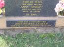 Thomas ANDREW,
husband father,
died 24 April 1967 aged 82 years;
Anna ANDREW,
mother,
died 11 Nov 1971 aged 79 years;
John Walter ANDREW,
son brother,
born 12-6-1935
missing 19-12-1993;
Helidon General cemetery, Gatton Shire