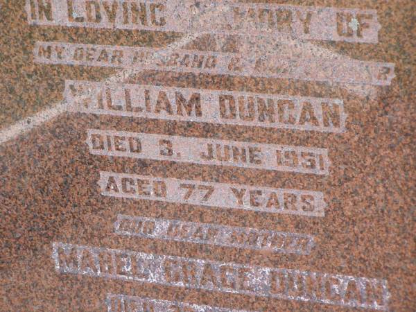 William DUNCAN,  | husband father,  | died 3 June 1951 aged 77 years;  | Mabel Grace DUNCAN,  | mother,  | died 29 July 1971 aged 86 years;  | Helidon General cemetery, Gatton Shire  | 