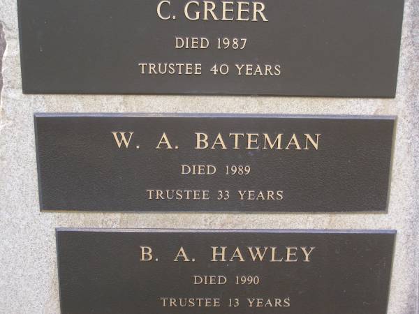 Helidon Cemetery Trustees memorial;  | A. TIGHE, trustee 38 years;  | R. ANDREW, died 1977, trustee 39 years;  | L. DUNCAN, died 1984, trustee 45 years;  | U.C. (Dooley) PAROZ, died 1987, trustee 31 years;  | C. GREER, died 1987, trustee 40 years;  | W.A. BATEMAN, died 1989, trustee 33 years;  | B.A. HAWLEY, died 1990, trustee 13 years;  | Helidon General cemetery, Gatton Shire  | 