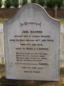 Jane BROWNE,
wife of Smauel BROWNE,
born County Mayo Ireland 20 Jan 1843,
died 17 Jan 1934 aged 90 years 11 months;
Samuel,
husband,
died 7 June 1934 aged 92 years;
Highfields Baptist cemetery, Crows Nest Shire