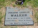 Frank Leslie WALKER,
16-4-1916 - 12-7-2005,
loved by Olive & family;
Howard cemetery, City of Hervey Bay