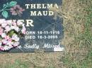 mum dad parents grandparents;
Sidney Ross MAHER,
born 9-9-1914,
died 6-3-1995;
Thelma Maud MAHER,
born 10-11-1916,
died 16-3-2005;
Howard cemetery, City of Hervey Bay
