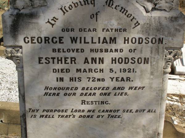 George William HODSON,  | father,  | husband of Esther Ann HODSON,  | died 5 March 1921 in 72nd year;  | Esther Ann HODSON,  | mother,  | died 4 Nov 1945 aged 88 years;  | Jondaryan cemetery, Jondaryan Shire  | 