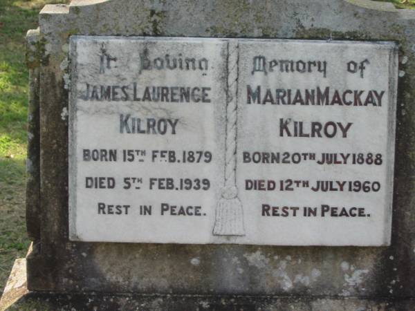 James Laurence KILROY  | b: 15 Feb 1879, d: 5 Feb 1939  | Marian Mackay KILROY  | b: 20 Jul 1888, d: 12 Jul 1960  |   | Kalbar Catholic Cemetery, Boonah Shire  | 