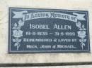 Isobel ALLEN,
19-11-1935 - 31-7-1999,
remembered by Mick, John & Michael;
Kalbar General Cemetery, Boonah Shire