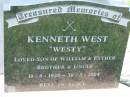 Kenneth WEST Westy,
son of William & Esther, brother & uncle,
10-8-1928 - 30-3-2004;
Kalbar General Cemetery, Boonah Shire