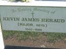 Kevin James HERAUD,
major retd.,
1940-1996;
Kalbar General Cemetery, Boonah Shire