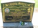 Stephen John EDDY,
1-4-1966 - 2-8-2001 aged 35 years,
missed by wife Ann &
children Nicole, Samantha & Daniel;
Kalbar General Cemetery, Boonah Shire