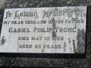 Gabiel Philip TRONC,
husband father,
died 10 May 1968 aged 65 years;
Kalbar General Cemetery, Boonah Shire