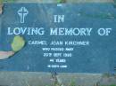 Carmel Joan KIRCHNER,
died 20 Sept 1990 aged 46 years;
Kalbar General Cemetery, Boonah Shire