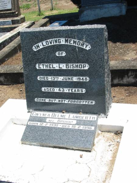 Ethel L. BISHOP,  | died 13 June 1948 aged 43 years;  | Gwynfa Delme LAMBERTH nee BISHOP,  | born 12-2-1930 died 18-2-1996;  | Kalbar General Cemetery, Boonah Shire  | 