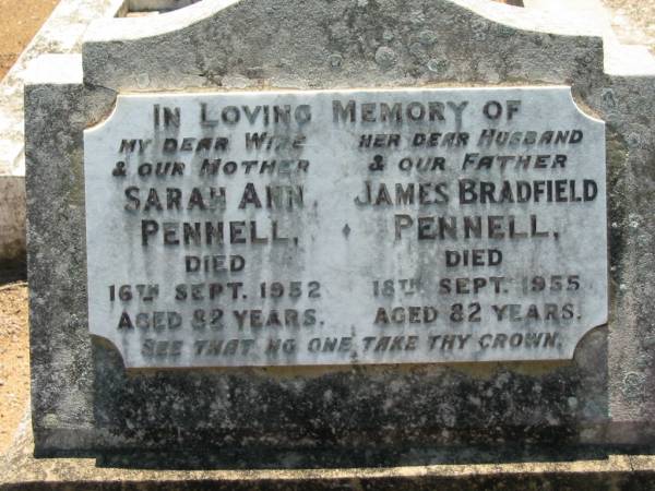 Sarah Ann PENNELL, wife mother,  | died 16 Sept 1952 aged 82 years;  | James Bradfield PENNELL, husband father,  | died 18 Sept 1955 aged 82 years;  | Kalbar General Cemetery, Boonah Shire  | 