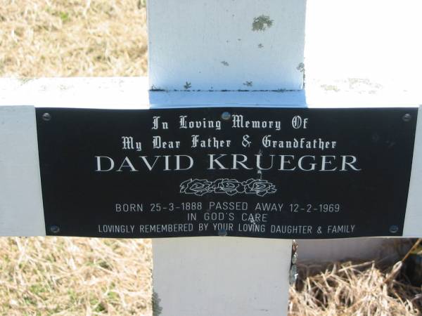 David KRUEGER, father grandfather,  | born 25-3-1888 died 12-2-1969,  | remembered by daughter & family;  | Kalbar General Cemetery, Boonah Shire  | 