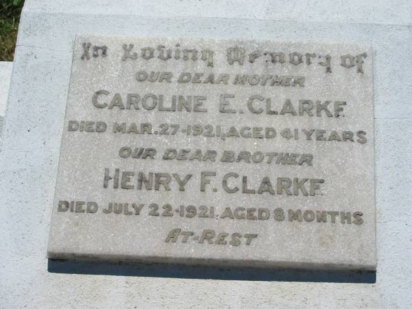 Caroline E. CLARKE, mother,  | died 27 Mar 1921 aged 41 years;  | Henry F. CLARKE, brother,  | died 22 July 1921 aged 8 months;  | Kalbar General Cemetery, Boonah Shire  | 