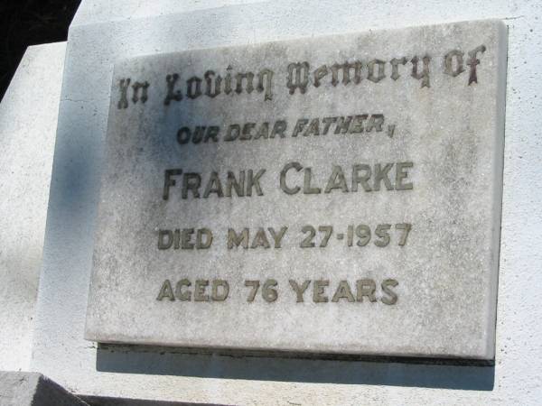 Frank CLARKE, father,  | died 27 May 1957 aged 76 years;  | Kalbar General Cemetery, Boonah Shire  | 