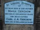 
Maria GERCHOW
21 Nov 1957, aged 87
Carl J A GERCHOW
16 Aug 1965, aged 94

St Johns Lutheran Church Cemetery, Kalbar, Boonah Shire

