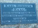 
Karl Heinrich HAAG
b: (Germany) 9 Apr 1852
d: 5 Feb 1935
(father of Paul, Martha, Bruno, Alvina)
St Johns Lutheran Church Cemetery, Kalbar, Boonah Shire

