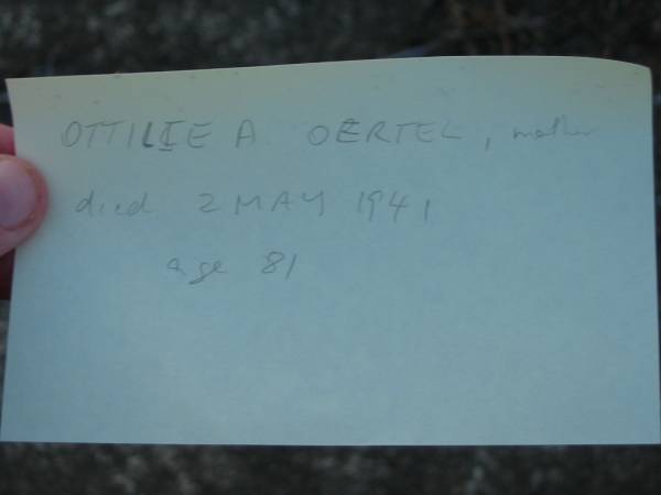 Ottilie A OERTEL, mother  | d: 2 May 1941, aged 81  |   | St John's Lutheran Church Cemetery, Kalbar, Boonah Shire  |   | 
