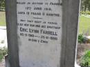 Mary Jane FARRELL,
died 23 Nov 1922 aged 50 years;
Roy L., son,
killed in action in France 18 June 1918
aged 19 years 11 months;
Eric Lynn FARRELL, son brother,
20-6-1910 - 25-11-1990;
Kandanga Cemetery, Cooloola Shire