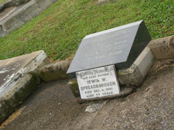 Octavius SPREADBOROUGH,  | died 15 Feb 1945;  | Eliza SPREADBOROUGH,  | died 10 Sept 1953;  | Irwin W. SPREADBOROUGH,  | father,  | died 6 Dec 1961 aged 77 years;  | Killarney cemetery, Warwick Shire  | 