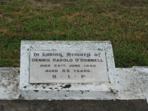 Dennis Harold O'DONNELL,  | died 25 June 1960 aged 85 years;  | Killarney cemetery, Warwick Shire  | 