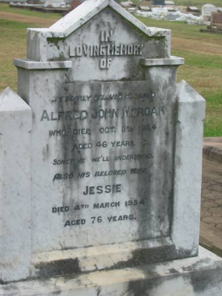 Alfred John MORGAN,  | died 3 Oct 1924 aged 46 years;  | Jessie,  | wife,  | died 4 March 1943 aged 76 years;  | Killarney cemetery, Warwick Shire  | 