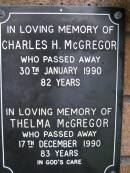 Charles H. MCGREGOR,
died 30 Jan 1990a ged 82 years;
Thelma MCGREGOR,
died 17 Dec 1990 aged 83 years;
Lawnton cemetery, Pine Rivers Shire