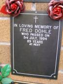 Fred DOHLE,
died 3 July 1994 aged 89 years;
Lawnton cemetery, Pine Rivers Shire