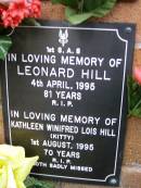 Leonard HILL,
died 4 April 1995 aged 81 years;
Kathleen Winifred Lois (Kitty) HILL,
died 1 Aug 1995 aged 70 years;
Lawnton cemetery, Pine Rivers Shire