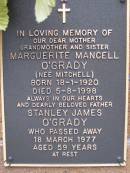 Marguerite Mancell OGRADY (nee MITCHELL),
mother grandmother sister,
born 18-1-1920,
died 5-8-1998;
Stanley James OGRADY,
father,
died 18 March 1977 aged 59 years;
Lawnton cemetery, Pine Rivers Shire