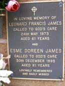 Leonard Francis JAMES,
died 24 May 1973 aged 61 years;
Esme Doreen JAMES,
died 30 Dec 1995 aged 81 years;
Lawnton cemetery, Pine Rivers Shire