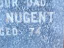 Eugene P. (Nugget) NUGENT,
husband dad,
died 24-11-1986 aged 74 years;
Lawnton cemetery, Pine Rivers Shire