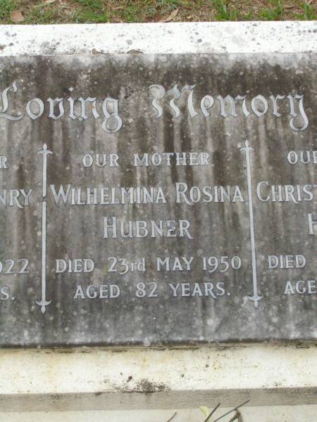 Frederick Henry HUBNER,  | brother,  | died 17 Sept 1922 aged 24 years;  | Wilhelmina Rosina HUBNER,  | mother,  | died 23 May 1950 aged 82 years;  | Christian Johann HUBNER,  | father,  | died 19 July 1933 aged 69 years;  | Lawnton cemetery, Pine Rivers Shire  | 