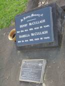 Henry MCCULLAGH,
died 28 Aug 1962 aged 88 years;
Isabella MCCULLAGH,
died 5 Aug 1966 aged 88 years;
John Henry (Jack) MCCULLAGH,
born 29 July 1924,
died 5 Dec 1996,
husband of Nola,
father of Terence, Sandra & Peter,
son of Henry & Isabella;
Lawnton cemetery, Pine Rivers Shire