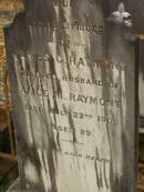 James G. RAYMONT,
husband of Alice M. RAYMONT,
died 22 July 1908 aged 29 years;
Lawnton cemetery, Pine Rivers Shire