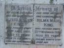 Alfred William KING,
husband father,
died 23 April 1988 aged 43 years;
Hilma Maud KING,
mother grandmother,
died 27 Nov 1986 aged 85 years;
Lawnton cemetery, Pine Rivers Shire