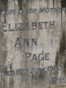 Ellen,
wife of William NUGENT,
mother,
died 9 Feb 1900 aged 54 years;
William NUGENT,
died 16 Feb 1917 aged 70 years;
Elizabeth Ann PAGE,
mother,
died 19 June 1943;
William Frederick PAGE,
father,
died 25 April 1943;
Lawnton cemetery, Pine Rivers Shire