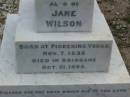 Anne Elizabeth WILSON,
born 2 June 1833,
died 15 Aug 1907;
William WILSON,
born Knaresbro Yorks 20 Sept 1802,
died Brisbane 21 April 1867;
Jane WILSON,
born Pickering Yorks 7 Nov 1838,
died Brisbane 21 Oct 1883;
Arthur Ness WILSON,
born 20 Sept 1884,
died 15 March 1885;
William Frederick Ness WILSON,
born 28 April 1863;
Ralph Ness WILSON,
born 23 Feb 1871,
drowned Coomera River 30 June 1883;
Lower Coomera cemetery, Gold Coast