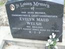 Evelyn Maud (Evie) WELSH (nee BRAZIER),
mother grandmother great-grandmother,
died 14 Aug 2002 aged 92 years;
Lower Coomera cemetery, Gold Coast