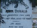 John DONALD,
died 29 July 1920 aged 62 years;
Theresa,
wife,
died 12 July 1926 aged 60 years;
daughters;
Lilian DONALD,
3 May 1902 - 3 Dec 1977;
Daisy OXENFORD,
9 Sept 1899 - 15 May 1983;
Lower Coomera cemetery, Gold Coast