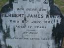 Herbert James WHITE,
son,
died 8 July 1921 aged 17 years,
erected by parents;
Lower Coomera cemetery, Gold Coast