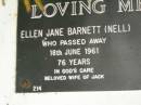 Ellen Jane BARNETT (Nell),
died 18 June 1961 aged 76 years,
wife of Jack;
Matthew Lawrence BARNETT,
died 9 Feb 2004 aged 88 years,
brother-in-law of Mary,
uncle of Denise, Michael & Ken,
great uncle of Brant;
Lower Coomera cemetery, Gold Coast