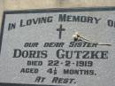 
Doris GUTZKE
d: 22 Feb 1919, aged 4 12 months
Lowood General Cemetery

