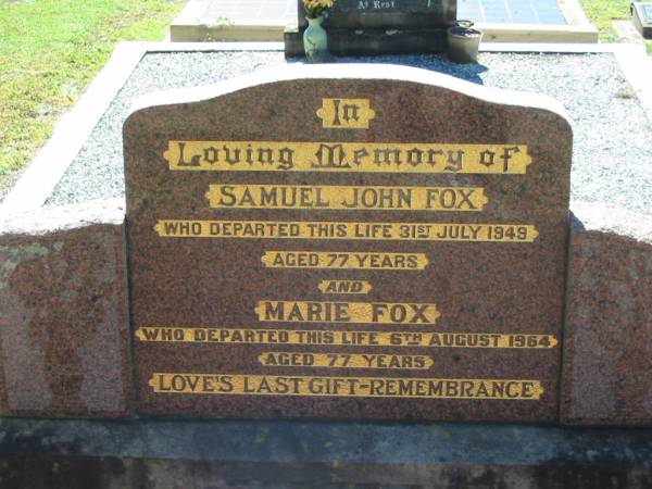 Samuel John FOX  | 31 Jul 1949, aged 77  | Marie FOX  | 6 Aug 1964, aged 77  | Lowood General Cemetery  |   | 