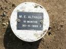 M.E. ALTHAUS, female,
died 30-4-1899 aged 10 months;
Ma Ma Creek Anglican Cemetery, Gatton shire