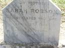Sarah ROBSON, mother,
died 15 April 1916 aged 83 years;
Ma Ma Creek Anglican Cemetery, Gatton shire