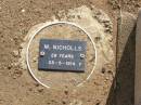 M. NICHOLLS, female,
died 25-5-1914 aged 28 years;
Ma Ma Creek Anglican Cemetery, Gatton shire